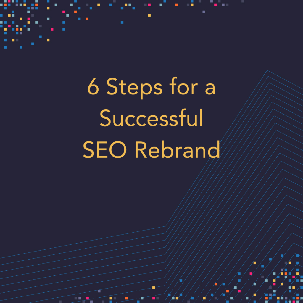 6 Steps for a Successful SEO Rebrand
