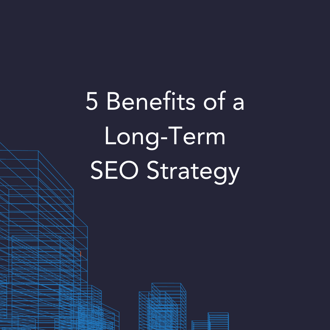 5 Benefits of a Long-Term SEO Strategy
