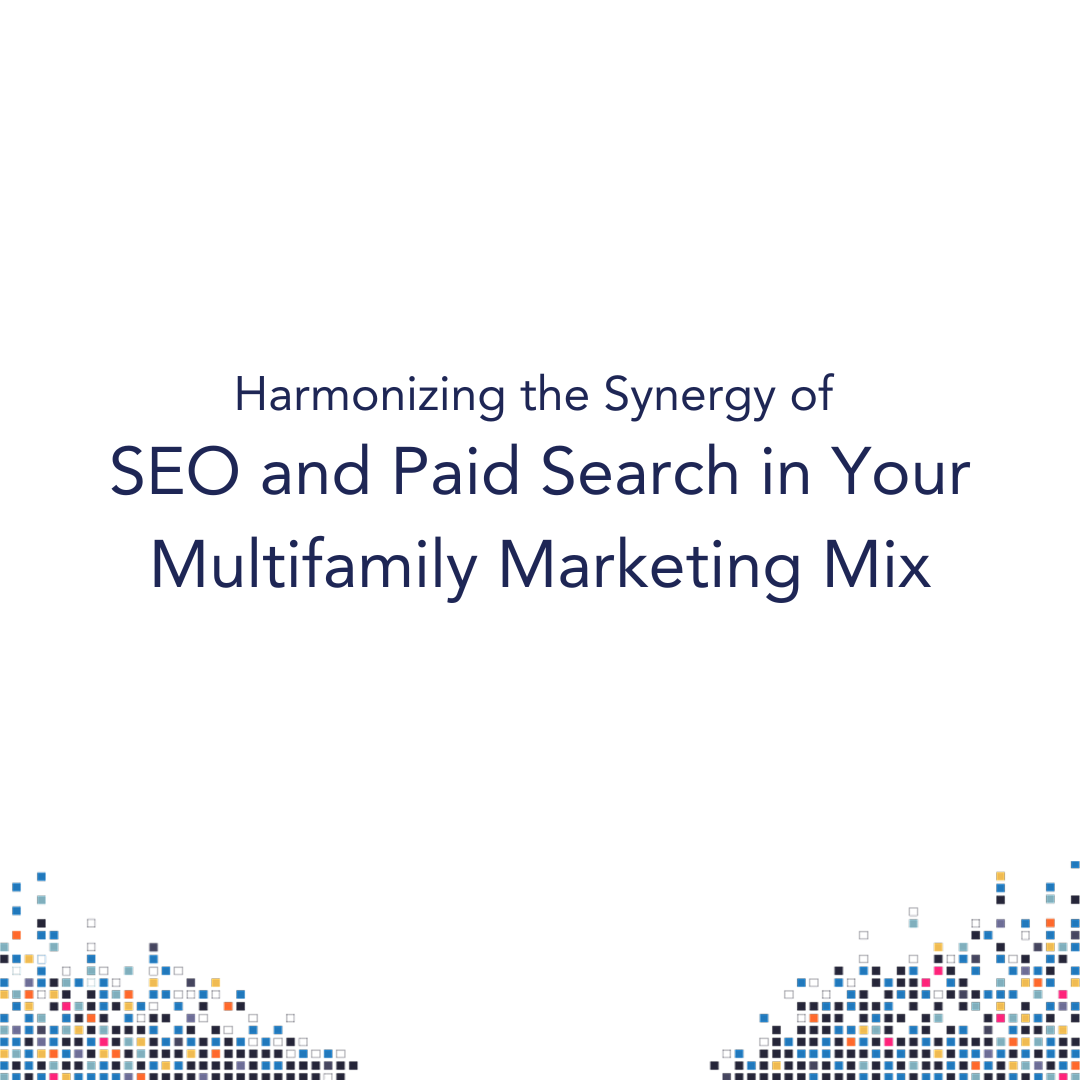 Harmonizing the Synergy of SEO and Paid Search in Your Multifamily Marketing Mix