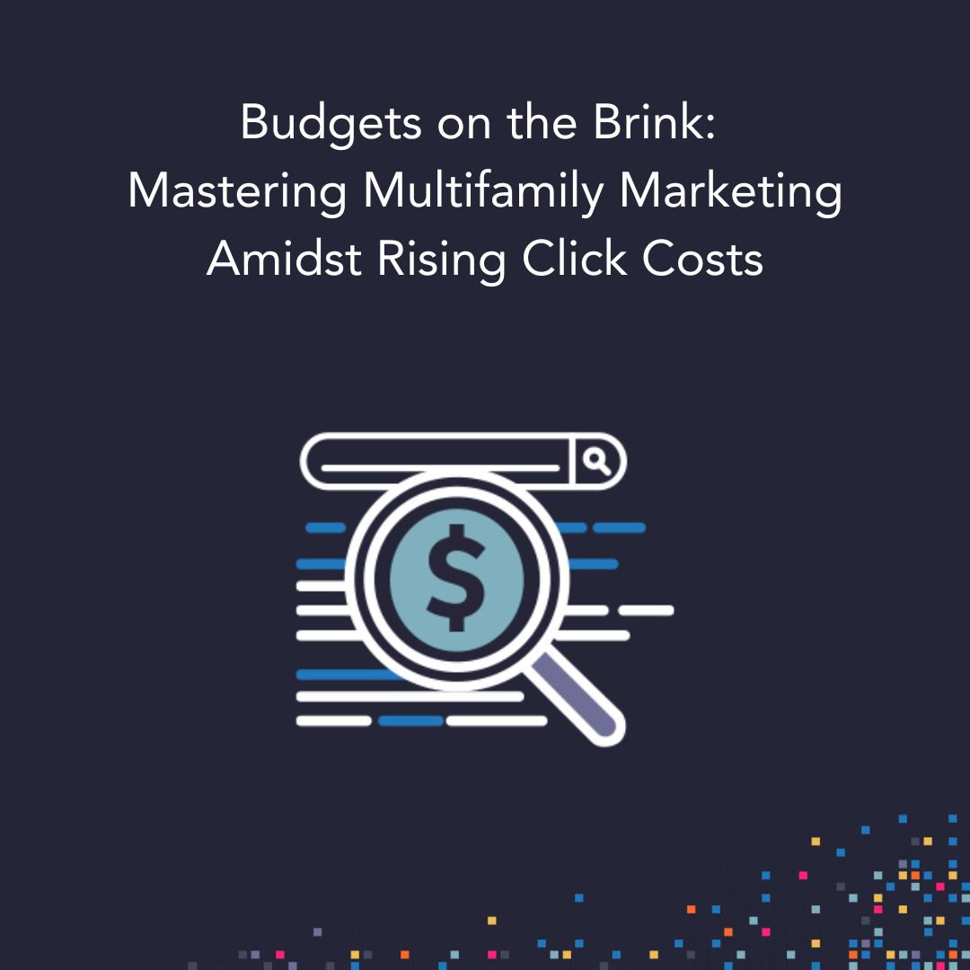 Budgets on the Brink: Mastering Multifamily Marketing Amidst Rising Click Costs