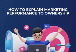 How to Explain Marketing Performance to Ownership (Without Guessing)
