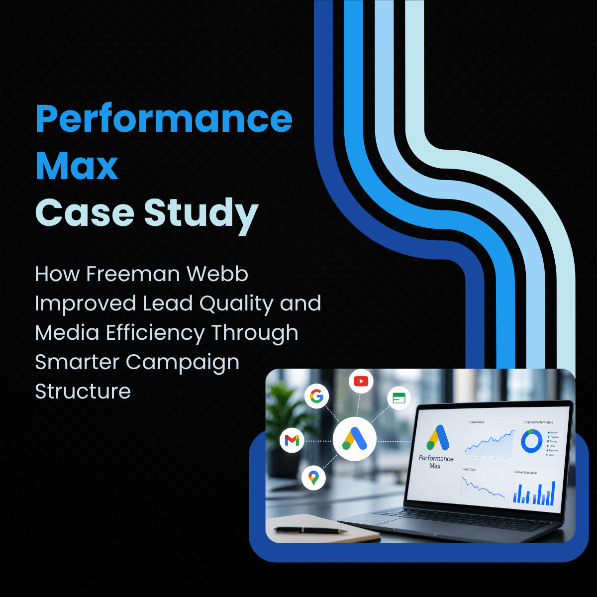 Performance Max Case Study: How Freeman Webb Improved Lead Quality and Media Efficiency Through Smarter Campaign Structure