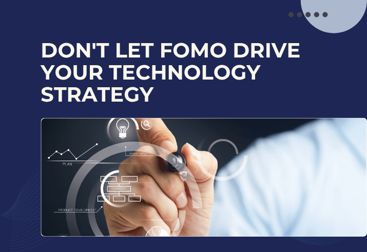 Don't Let FOMO Drive Your Technology Strategy